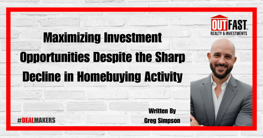 Maximizing Investment Opportunities Despite the Sharp Decline in Homebuying Activity