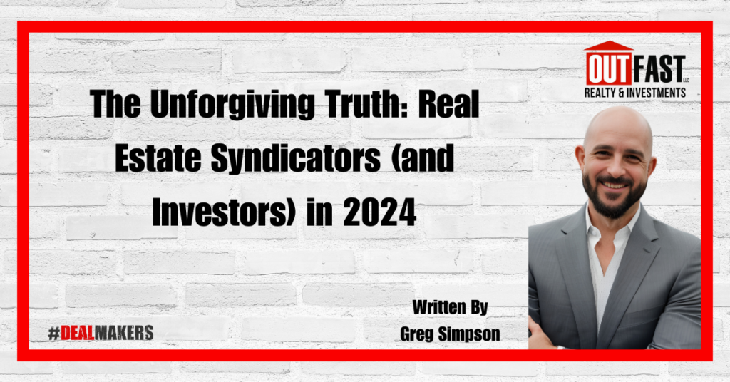 The Unforgiving Truth: Real Estate Syndicators (and Investors) in 2024