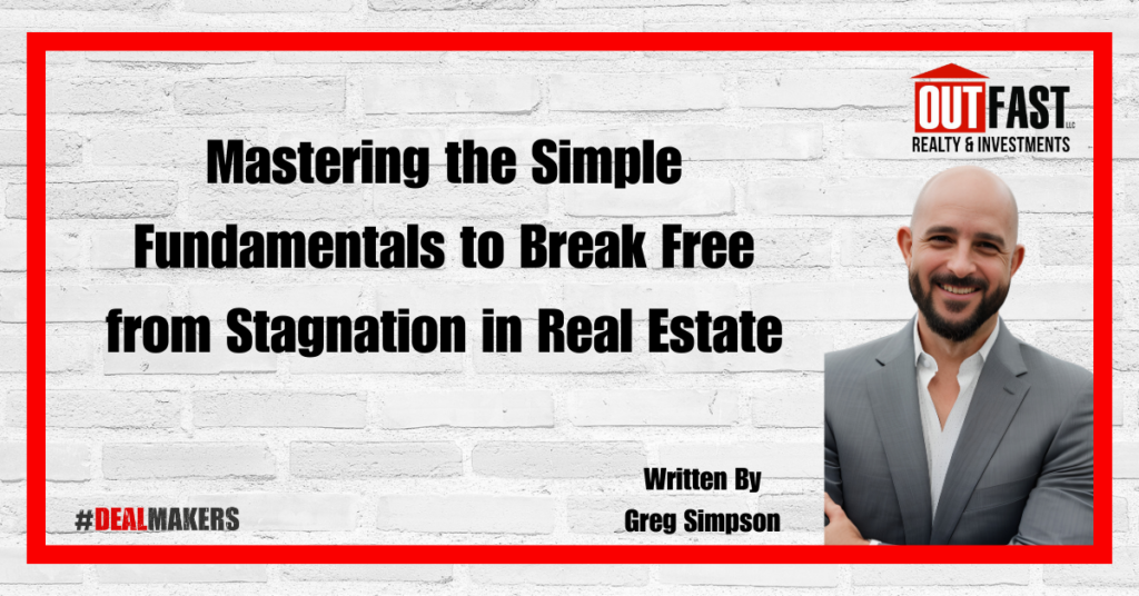 Mastering the Simple Fundamentals to Break Free from Stagnation in Real Estate