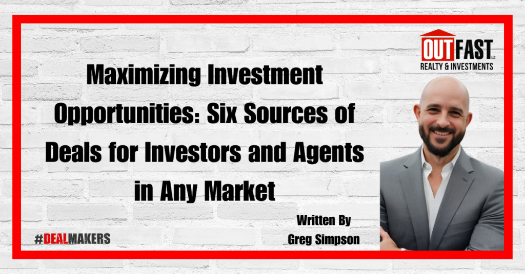 Maximizing Investment Opportunities: Six Sources of Deals for Investors and Agents in Any Market