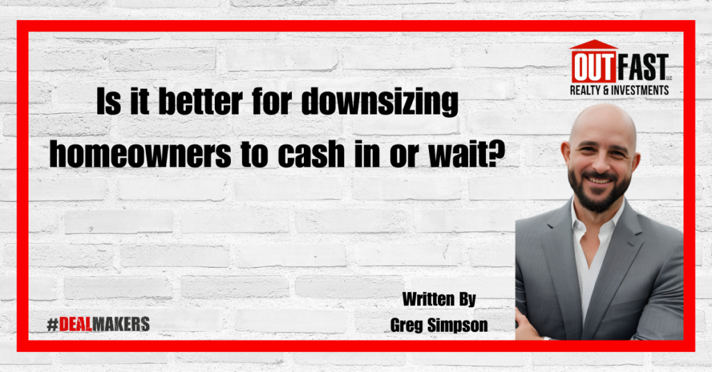 Is it better for downsizing homeowners to cash in or wait?