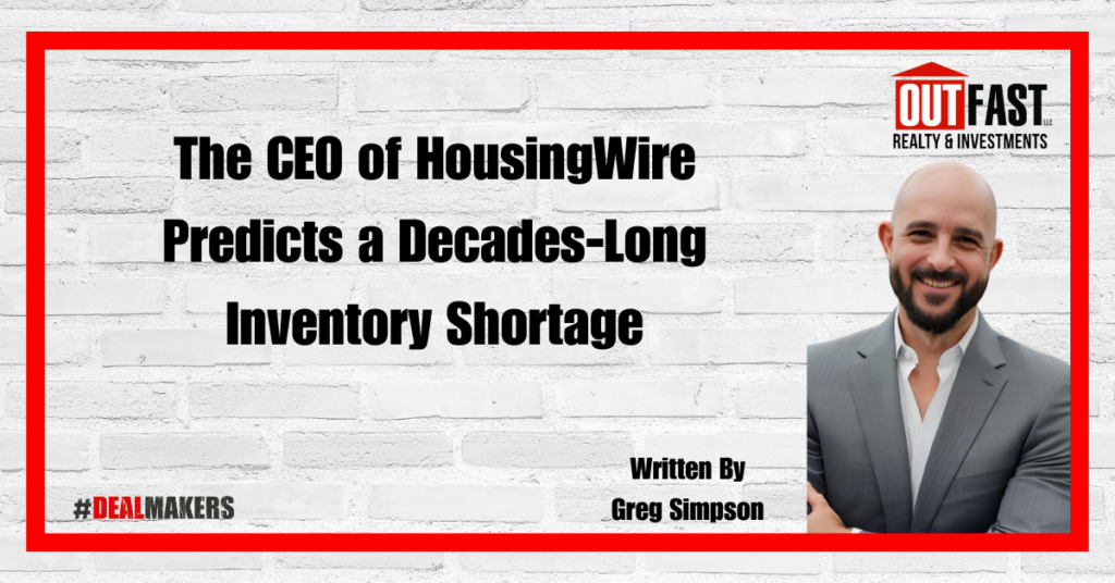 The CEO of HousingWire Predicts a Decades-Long Inventory Shortage