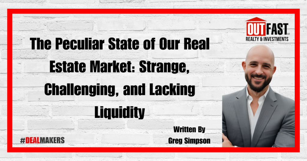 The Peculiar State of Our Real Estate Market: Strange, Challenging, and Lacking Liquidity
