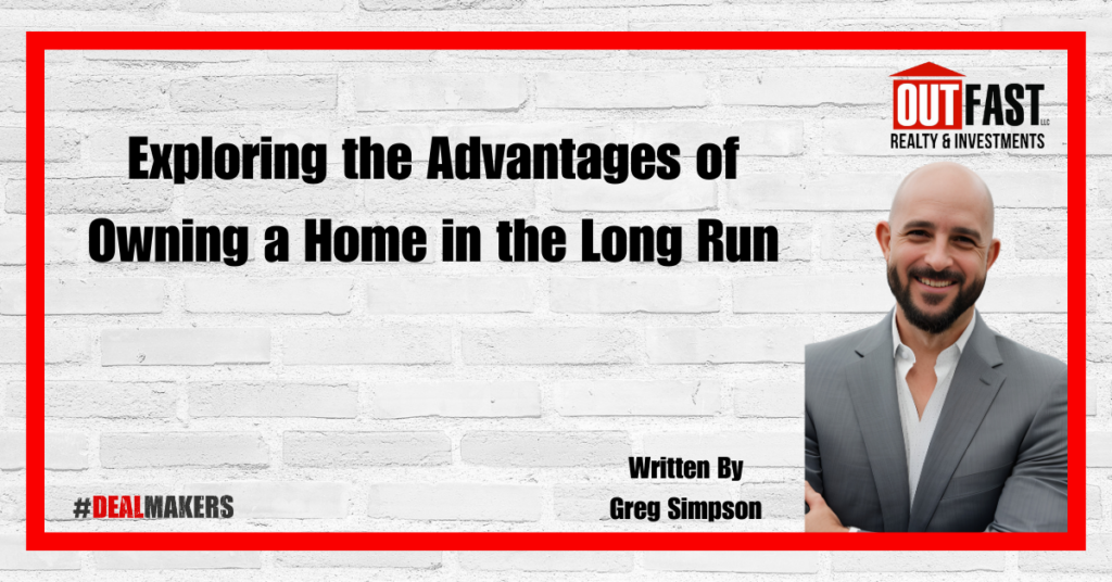 Exploring the Advantages of Owning a Home in the Long Run