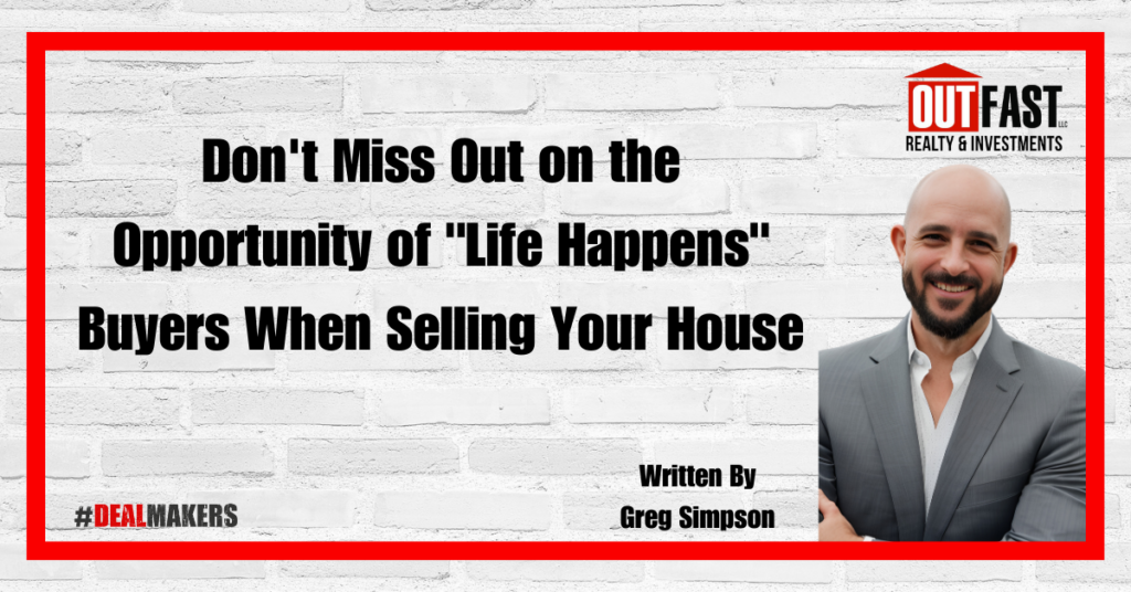 Don't Miss Out on the Opportunity of "Life Happens" Buyers When Selling Your House