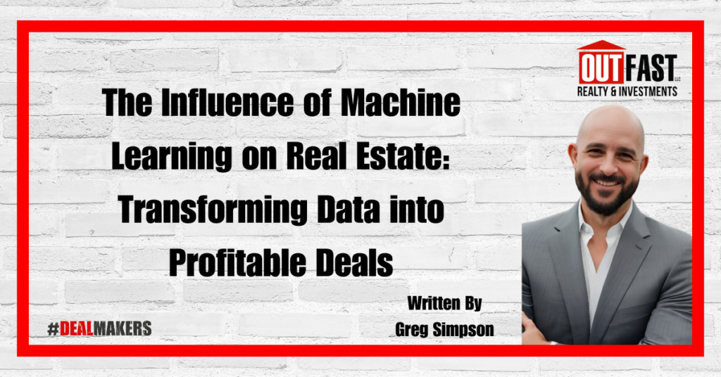 The Influence of Machine Learning on Real Estate: Transforming Data into Profitable Deals